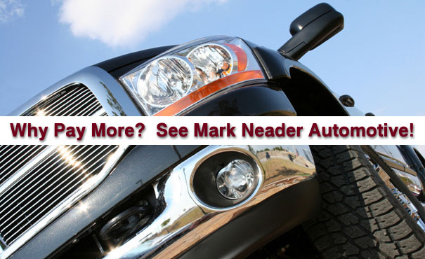 At Mark Neader Automotive - Why Pay More?